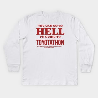 You Can Go To Hell I'm Going To Toyotathon Kids Long Sleeve T-Shirt